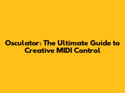 Osculator: The Ultimate Guide to Creative MIDI Control