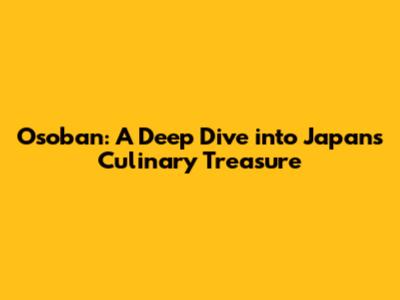 Osoban: A Deep Dive into Japan's Culinary Treasure