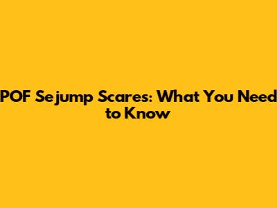 POF Sejump Scares: What You Need to Know