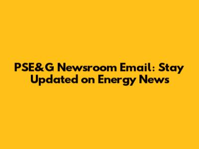 PSE&G Newsroom Email: Stay Updated on Energy News