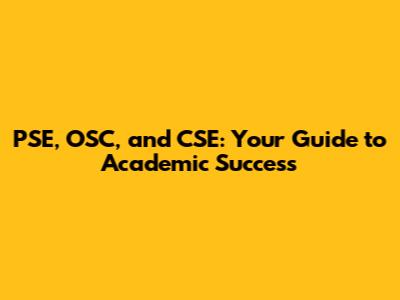 PSE, OSC, and CSE: Your Guide to Academic Success