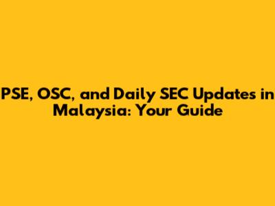 PSE, OSC, and Daily SEC Updates in Malaysia: Your Guide