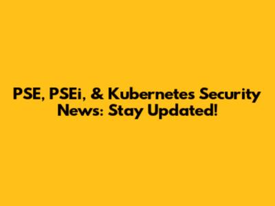 PSE, PSEi, & Kubernetes Security News: Stay Updated!