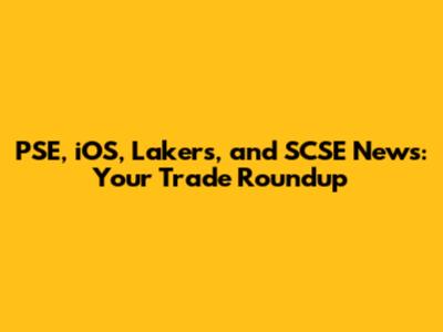 PSE, iOS, Lakers, and SCSE News: Your Trade Roundup