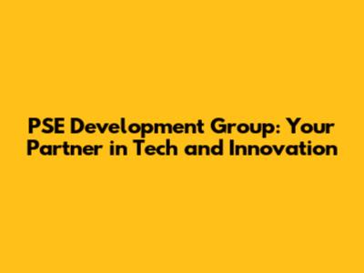 PSE Development Group: Your Partner in Tech and Innovation