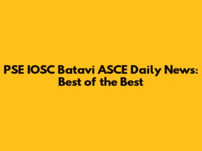 PSE IOSC Batavi ASCE Daily News: Best of the Best