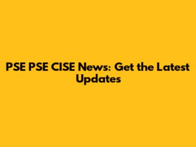 PSE PSE CISE News: Get the Latest Updates