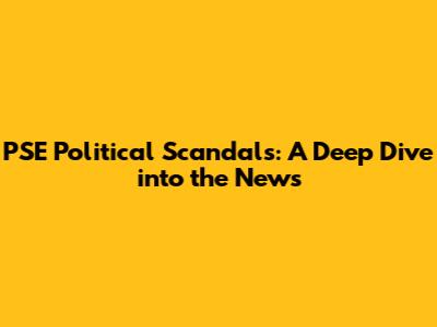 PSE Political Scandals: A Deep Dive into the News