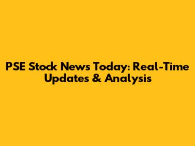 PSE Stock News Today: Real-Time Updates & Analysis