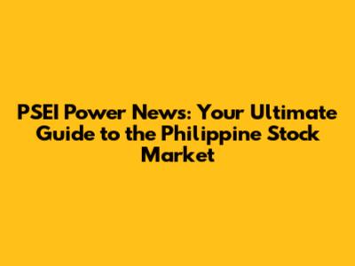 PSEI Power News: Your Ultimate Guide to the Philippine Stock Market