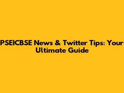 PSEICBSE News & Twitter Tips: Your Ultimate Guide