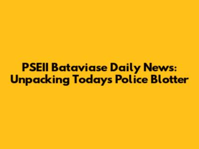 PSEII Bataviase Daily News: Unpacking Today's Police Blotter