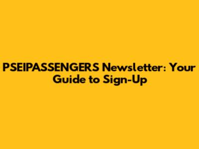PSEIPASSENGERS Newsletter: Your Guide to Sign-Up