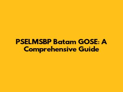 PSELMSBP Batam GOSE: A Comprehensive Guide