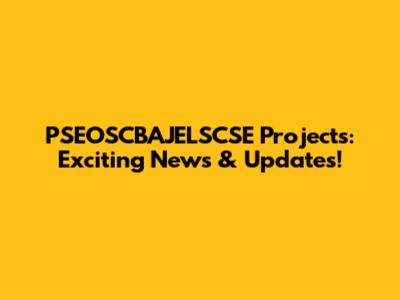 PSEOSCBAJELSCSE Projects: Exciting News & Updates!