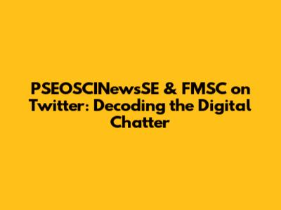 PSEOSCINewsSE & FMSC on Twitter: Decoding the Digital Chatter