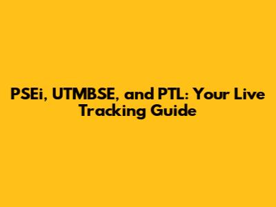 PSEi, UTMBSE, and PTL: Your Live Tracking Guide