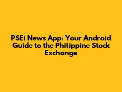 PSEi News App: Your Android Guide to the Philippine Stock Exchange