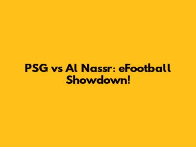 PSG vs Al Nassr: eFootball Showdown!