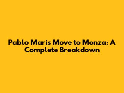 Pablo Mari's Move to Monza: A Complete Breakdown