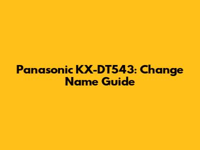Panasonic KX-DT543: Change Name Guide