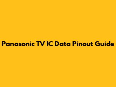 Panasonic TV IC Data Pinout Guide