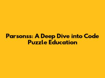 Parsons's: A Deep Dive into Code Puzzle Education