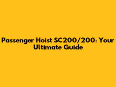 Passenger Hoist SC200/200: Your Ultimate Guide