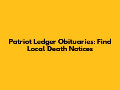 Patriot Ledger Obituaries: Find Local Death Notices
