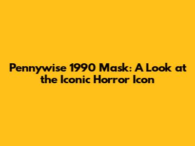 Pennywise 1990 Mask: A Look at the Iconic Horror Icon