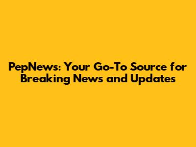 PepNews: Your Go-To Source for Breaking News and Updates