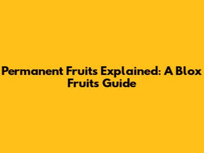 Permanent Fruits Explained: A Blox Fruits Guide