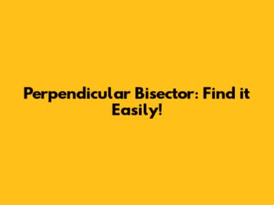 Perpendicular Bisector: Find it Easily!