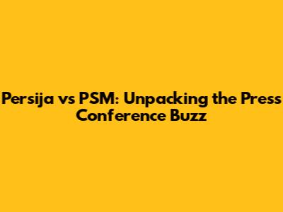 Persija vs PSM: Unpacking the Press Conference Buzz