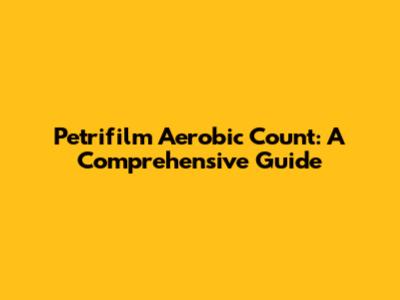 Petrifilm Aerobic Count: A Comprehensive Guide