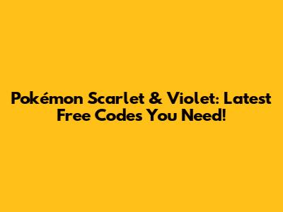 Pokémon Scarlet & Violet: Latest Free Codes You Need!