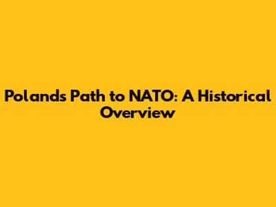 Poland's Path to NATO: A Historical Overview