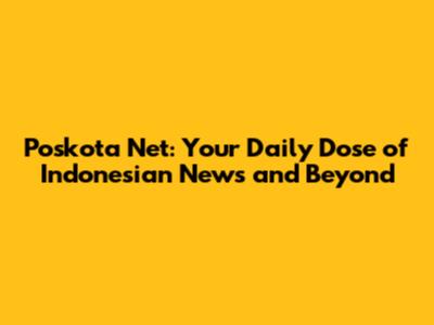 Poskota Net: Your Daily Dose of Indonesian News and Beyond
