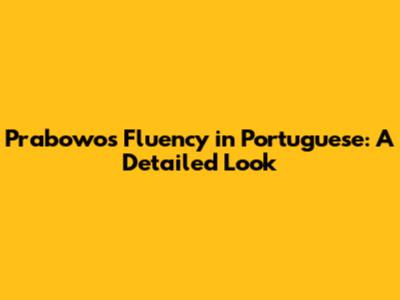 Prabowo's Fluency in Portuguese: A Detailed Look