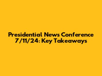 Presidential News Conference 7/11/24: Key Takeaways