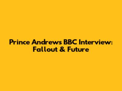 Prince Andrew's BBC Interview: Fallout & Future