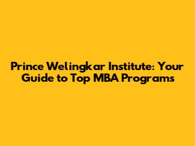 Prince Welingkar Institute: Your Guide to Top MBA Programs