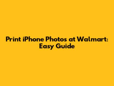 Print iPhone Photos at Walmart: Easy Guide