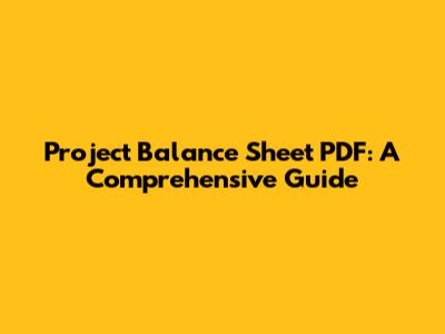 Project Balance Sheet PDF: A Comprehensive Guide