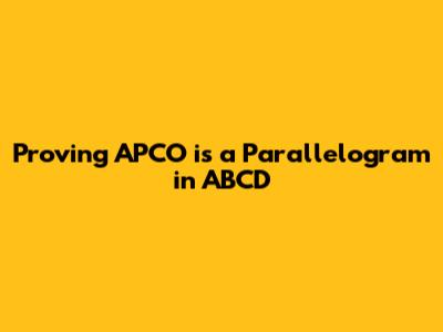 Proving APCO is a Parallelogram in ABCD