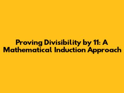 Proving Divisibility by 11: A Mathematical Induction Approach