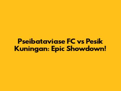 Pseibataviase FC vs Pesik Kuningan: Epic Showdown!