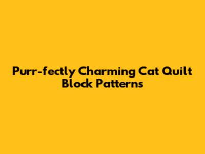 Purr-fectly Charming Cat Quilt Block Patterns