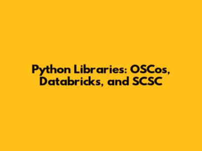 Python Libraries: OSCos, Databricks, and SCSC