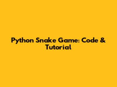 Python Snake Game: Code & Tutorial